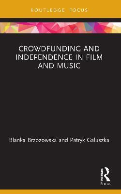 Crowdfunding and Independence in Film and Music - Blanka Brzozowska,Patryk Galuszka - cover