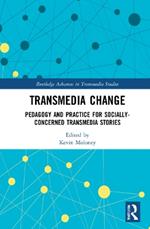 Transmedia Change: Pedagogy and Practice for Socially-Concerned Transmedia Stories