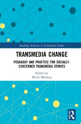 Transmedia Change: Pedagogy and Practice for Socially-Concerned Transmedia Stories - cover