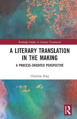 A Literary Translation in the Making: A Process-Oriented Perspective - Claudine Borg - cover