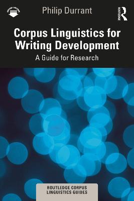 Corpus Linguistics for Writing Development: A Guide for Research - Philip Durrant - cover