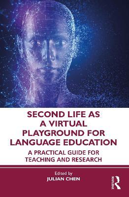 Second Life as a Virtual Playground for Language Education: A Practical Guide for Teaching and Research - Julian Chen - cover