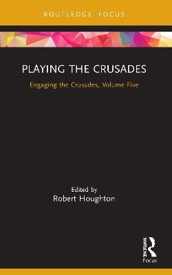 Playing the Crusades: Engaging the Crusades, Volume Five - cover