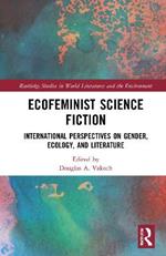 Ecofeminist Science Fiction: International Perspectives on Gender, Ecology, and Literature