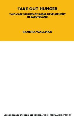 Take Out Hunger: Two Case Studies of Rural Development in Basutoland Volume 39 - S. Wallman - cover
