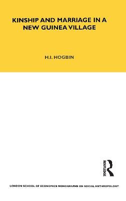 Kinship and Marriage in a New Guinea Village - H. Ian Hogbin - cover
