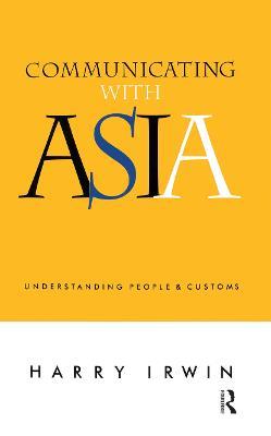 Communicating with Asia: Understanding people and customs - Harry Irwin - cover