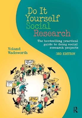 Do It Yourself Social Research: The bestselling practical guide to doing social research projects - Yoland Wadsworth - cover