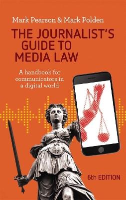The Journalist's Guide to Media Law: A handbook for communicators in a digital world - Mark Polden - cover