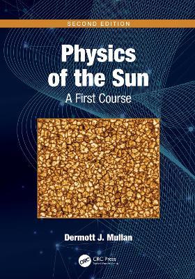 Physics of the Sun: A First Course - Dermott J. Mullan - cover
