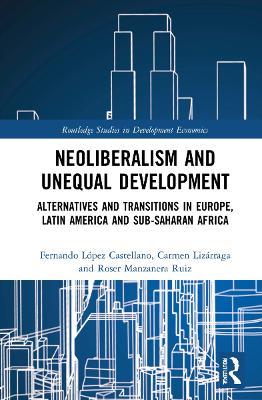 Neoliberalism and Unequal Development: Alternatives and Transitions in Europe, Latin America and Sub-Saharan Africa - cover