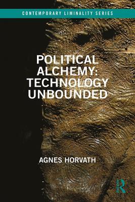 Political Alchemy: Technology Unbounded - Agnes Horvath - cover