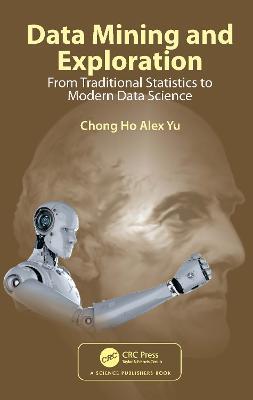 Data Mining and Exploration: From Traditional Statistics to Modern Data Science - Chong Ho Alex Yu - cover