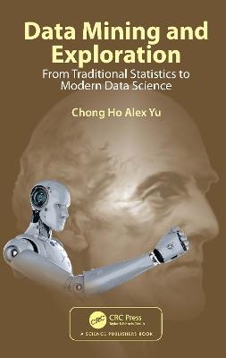 Data Mining and Exploration: From Traditional Statistics to Modern Data Science - Chong Ho Alex Yu - cover