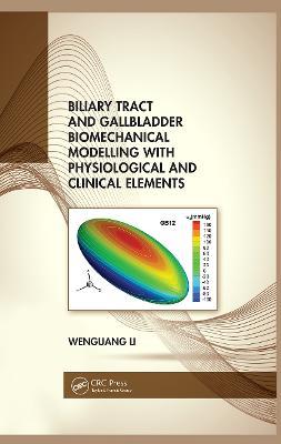 Biliary Tract and Gallbladder Biomechanical Modelling with Physiological and Clinical Elements - Wenguang Li - cover