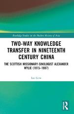 Two-Way Knowledge Transfer in Nineteenth Century China: The Scottish Missionary-Sinologist Alexander Wylie (1815–1887)