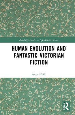 Human Evolution and Fantastic Victorian Fiction - Anna Neill - cover