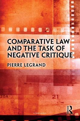 Comparative Law and the Task of Negative Critique - Pierre Legrand - cover