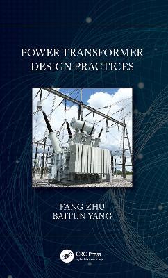 Power Transformer Design Practices - Fang Zhu,Baitun Yang - cover