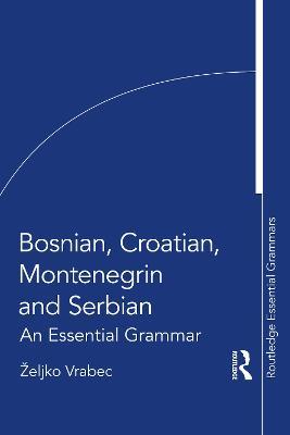 Bosnian, Croatian, Montenegrin and Serbian: An Essential Grammar - Željko Vrabec - cover