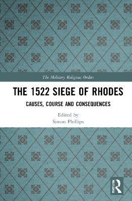The 1522 Siege of Rhodes: Causes, Course and Consequences - cover