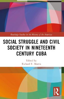 Social Struggle and Civil Society in Nineteenth Century Cuba - cover