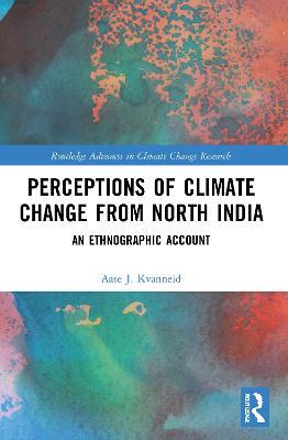 Perceptions of Climate Change from North India: An Ethnographic Account - Aase J. Kvanneid - cover
