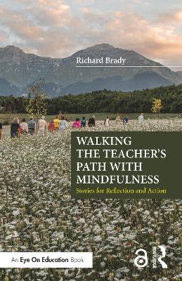 Walking the Teacher's Path with Mindfulness: Stories for Reflection and Action - Richard Brady - cover
