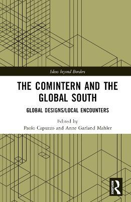 The Comintern and the Global South: Global Designs/Local Encounters - cover