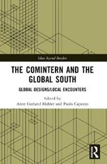 The Comintern and the Global South: Global Designs/Local Encounters