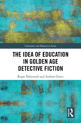 The Idea of Education in Golden Age Detective Fiction - Roger Dalrymple,Andrew Green - cover