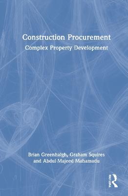 Construction Procurement: Complex Property Development - Brian Greenhalgh,Graham Squires,Abdul-Majeed Mahamadu - cover