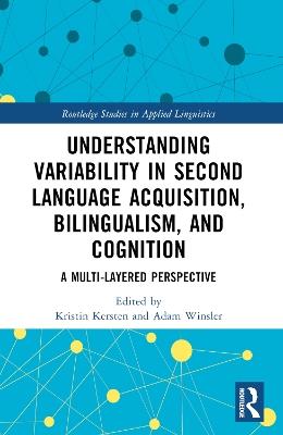 Understanding Variability in Second Language Acquisition, Bilingualism, and Cognition: A Multi-Layered Perspective - cover