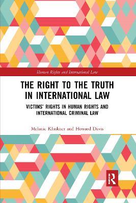 The Right to The Truth in International Law: Victims’ Rights in Human Rights and International Criminal Law - Melanie Klinkner,Howard Davis - cover