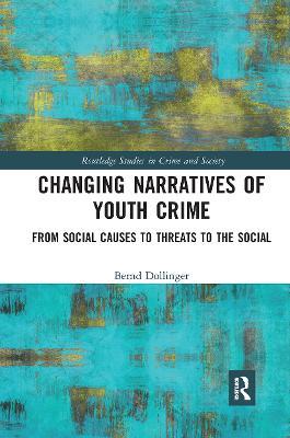 Changing Narratives of Youth Crime: From Social Causes to Threats to the Social - Bernd Dollinger - cover