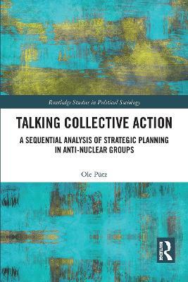 Talking Collective Action: A Sequential Analysis of Strategic Planning in Anti-Nuclear Groups - Ole Pütz - cover