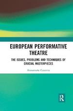 European Performative Theatre: The issues, problems and techniques of crucial masterpieces