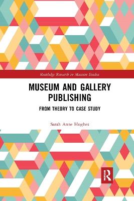 Museum and Gallery Publishing: From Theory to Case Study - Sarah Hughes - cover