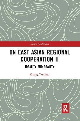 On East Asian Regional Cooperation II: Ideality and Reality - Zhang Yunling - cover