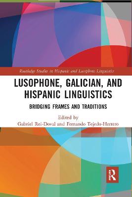 Lusophone, Galician, and Hispanic Linguistics: Bridging Frames and Traditions - cover