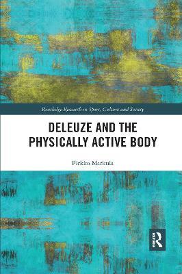 Deleuze and the Physically Active Body - Pirkko Markula - cover