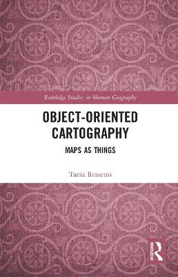 Object-Oriented Cartography: Maps as Things - Tania Rossetto - cover