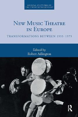 New Music Theatre in Europe: Transformations between 1955-1975 - cover