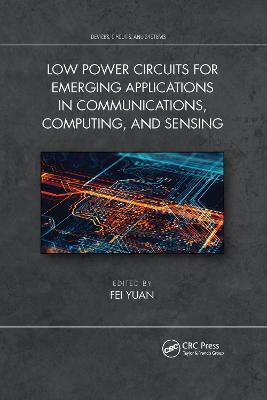 Low Power Circuits for Emerging Applications in Communications, Computing, and Sensing - cover