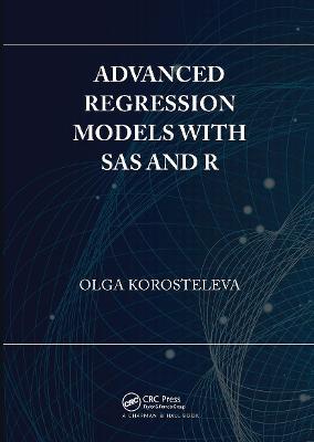 Advanced Regression Models with SAS and R - Olga Korosteleva - cover