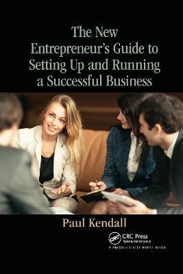 The New Entrepreneur's Guide to Setting Up and Running a Successful Business - Paul Kendall - cover