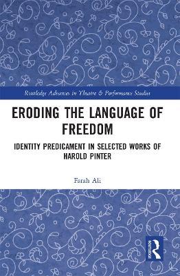 Eroding the Language of Freedom: Identity Predicament in Selected Works of Harold Pinter - Farah Ali - cover