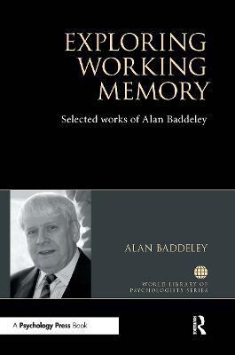 Exploring Working Memory: Selected works of Alan Baddeley - Alan Baddeley - cover
