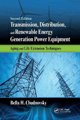 Transmission, Distribution, and Renewable Energy Generation Power Equipment: Aging and Life Extension Techniques, Second Edition - Bella H. Chudnovsky - cover