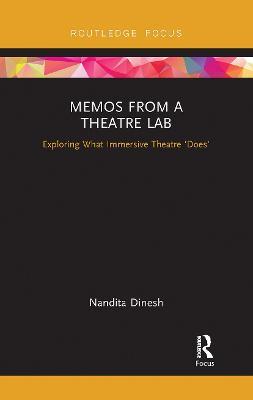 Memos from a Theatre Lab: Exploring what immersive theatre 'does' - Nandita Dinesh - cover